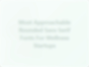 Most Approachable Rounded Sans Serifs for Wellness Startups