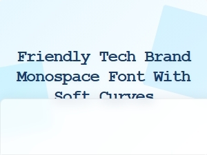 Friendly Monospace Fonts with Soft Curves