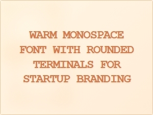 Warm Monospace Fonts with Rounded Terminals
